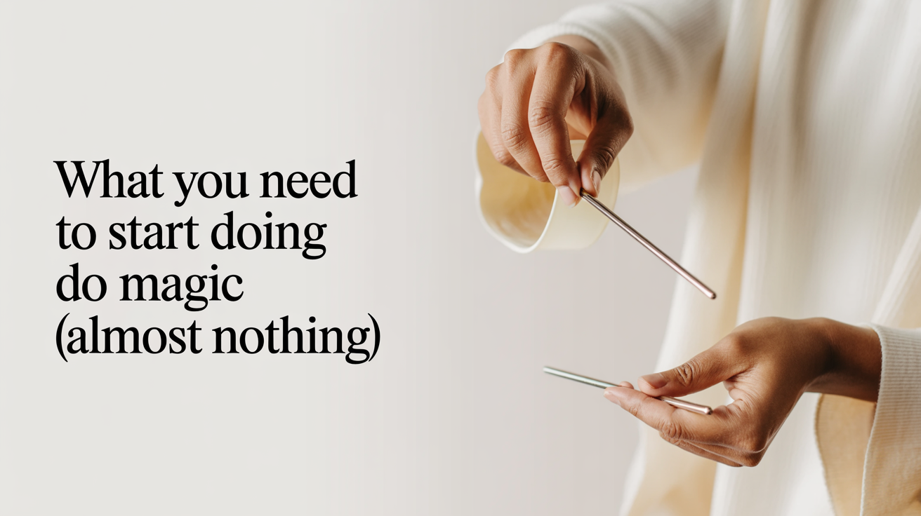 What You Need to Start Doing Magic (Almost Nothing)